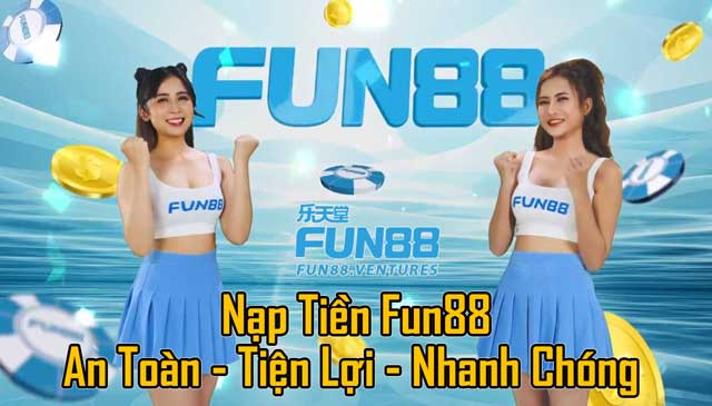 Nạp tiền Fun88 - Nhanh chóng, tiện lợi và an toàn