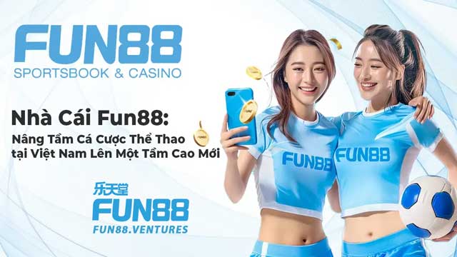 Nhà cái Fun88 - Sân chơi cá cược chuẩn quốc tế